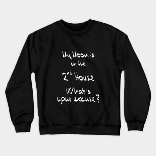 My Moon is in the 2nd House What's your excuse? :) - white Crewneck Sweatshirt